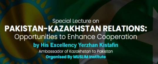 Special Lecture on PAKISTAN-KAZAKHSTAN RELATIONS: Opportunities to Enhance Cooperation